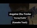 Angalne chu timilai  anurag khadka  karaoke track  with lyrics 