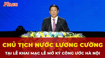 Chủ tịch nước Lương Cường tại Lễ khai mạc mở ký Công ước Hà Nội | Tin nhanh