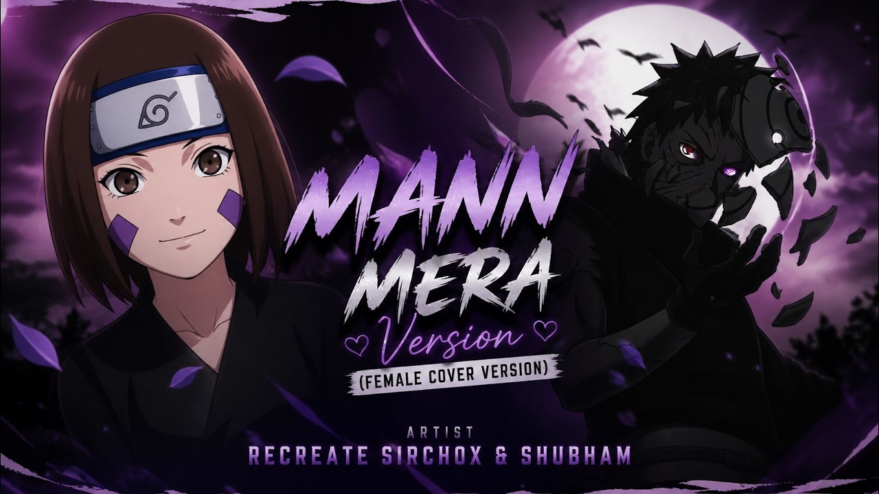 Mann Mera (Female Cover Verison) Gajendra Verma | Obito x rin | Shubham | Sirchox