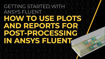 How to Use Plots and Reports for Post-Processing in Ansys Fluent — Lesson 3