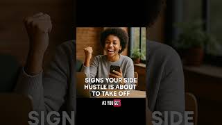🔥 5 SIGNS YOUR SIDE HUSTLE IS ABOUT TO TAKE OFF #sidehustle #sidehustlehacks #sidehustles