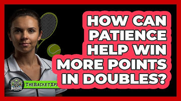How Can Patience Help Win More Points In Doubles?
