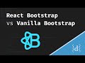 The difference between React Bootstrap and Vanilla Bootstrap and how you can use both in React JS