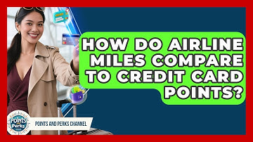 How Do Airline Miles Compare to Credit Card Points? | Points and Perks Channel News