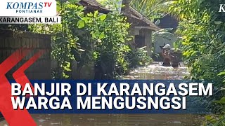 Banjir Di Karangasem Bali Warga Mengungsi Kerumah Kerabat