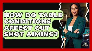 How Do Table Conditions Affect Cut Shot Aiming? - Billiards Hustlers