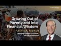 Growing out of poverty and into financial wisdom with patrick fisher