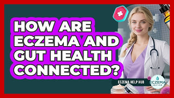 How Are Eczema And Gut Health Connected?