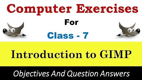 Class - 7 Computer | Exercises | Introduction To GIMP | Question And Answers | Computer Quiz