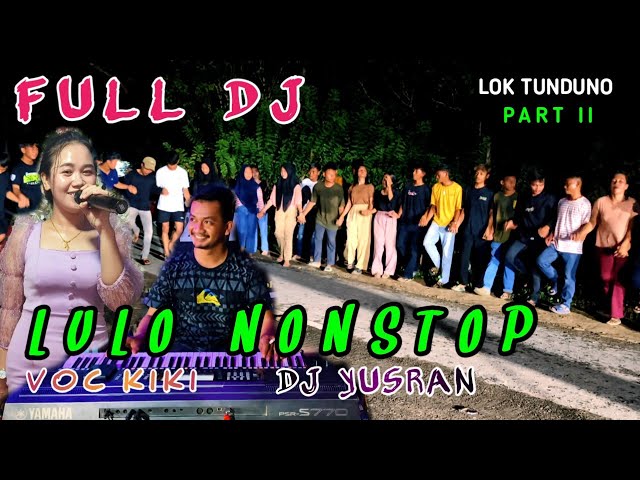 ▶️FULL DJ LULO TERBARU◀️BY DJ YUSRAN FT VOC KIKI. LOK TUNDUNO PART 2. class=