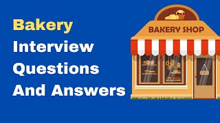 Bakery Interview Questions And Answers