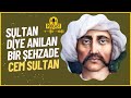 Sultan Diye Anılan Bir Şehzade : Cem Sultan