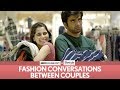 Filtercopy  fashion conversations between couples  ft aisha ahmed and ayush mehra