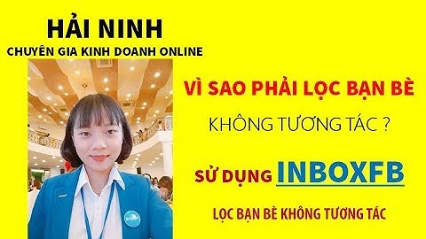 Vì sao phải lọc bạn bè không tương tác ? | HẢI NINH 0906926986