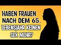 Sex im Alter: Haben Frauen nach dem 65. Lebensjahr keinen Sex mehr?