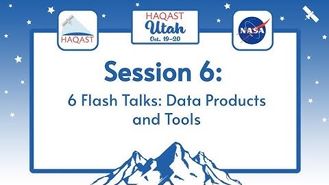 HAQAST Utah: Session 6 - Flash Talks: Data Products and Tools