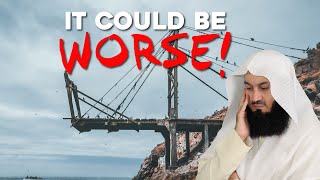 It Could Be Worse! | Mufti Menk