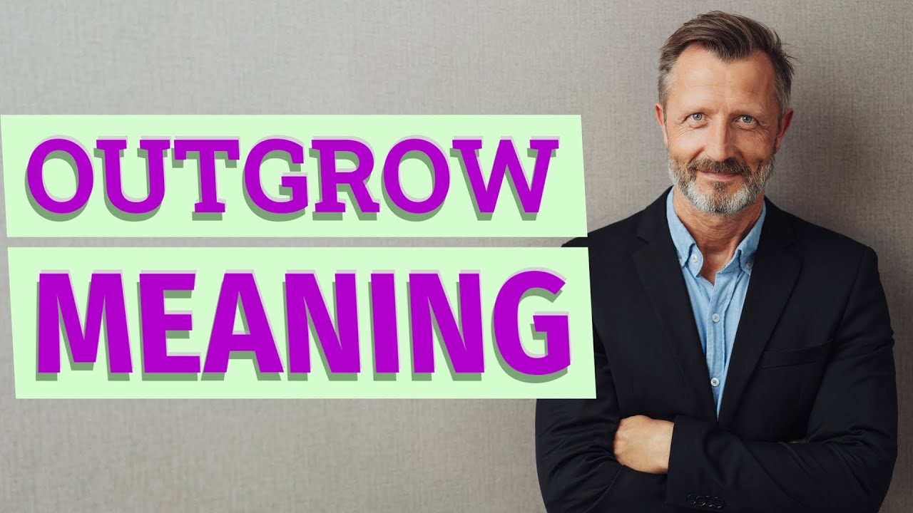 Outgrow | Definition of outgrow - YouTube