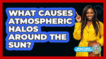 What Causes Atmospheric Halos Around The Sun? - Weather Watchdog