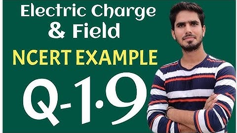 Electric Charge & Field || NCERT EXAMPLE 1.9  // 12 CBSE IIT JEE NEET