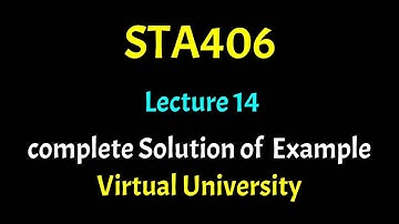 STA406 Lecture 14 With complete Solution of  Example Statistics Lec 14 Virtual University Short Lect