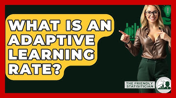 What Is An Adaptive Learning Rate? - The Friendly Statistician