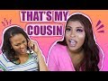 STORYTIME: SHE THOUGHT I WAS DATING MY COUSIN!!!!!