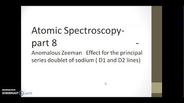 Atomic Spectroscopy- Part8 | Anomalous Zeeman e in the principal series doublet of Sodium| D1 & D2
