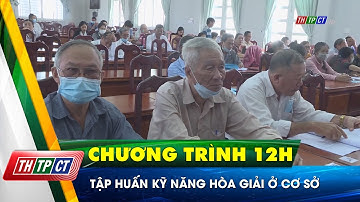 Tập huấn kỹ năng hòa giải ở cơ sở | Cần Thơ TV
