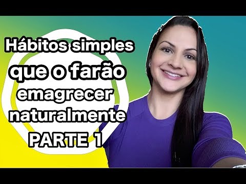 Hábitos simples que o farão emagrecer NATURALMENTE! PARTE 1