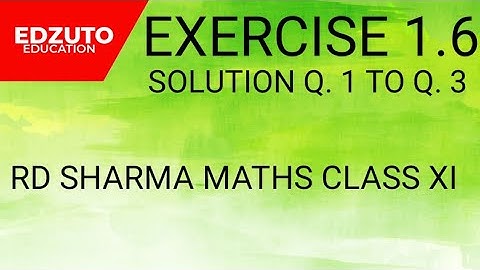 RD SHARMA,CLASS XI ,EX.1.6,Q.1 TO Q.3,SOLUTION