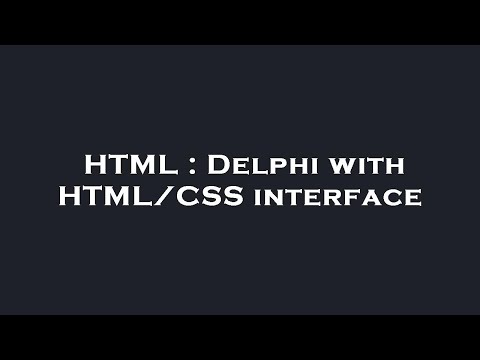 HTML : Delphi with HTML/CSS interface