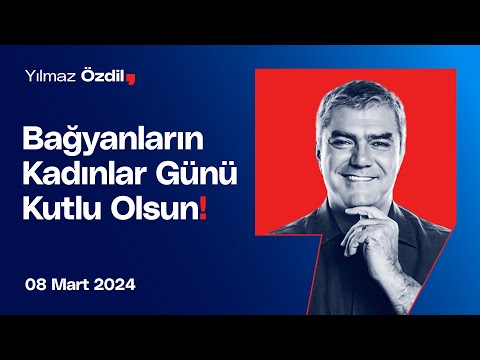 Bağyanların Kadınlar Günü Kutlu Olsun! - Yılmaz Özdil