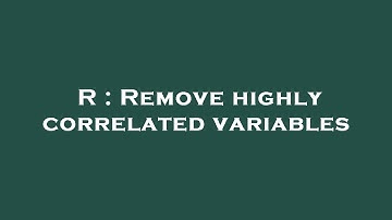 R : Remove highly correlated variables