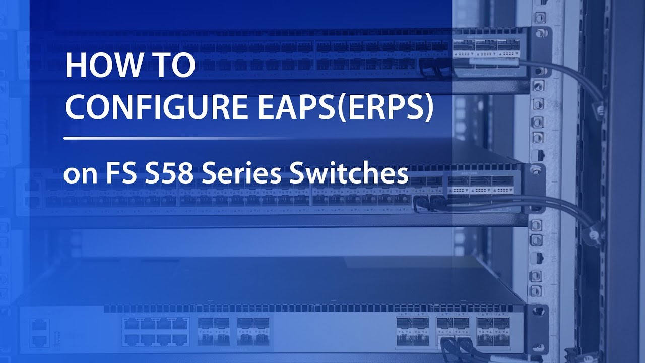 New What Is EAPS (ERPS) and How to Configure It? (S5850 \u0026 S5800 Series) | FS