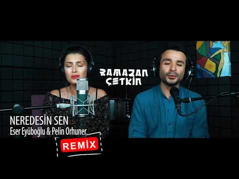 NEREDESİN SEN - Eser Eyüboğlu   Pelin Orhuner ( Ramazan Çetkin Remix )