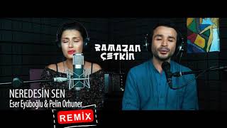 NEREDESİN SEN - Eser Eyüboğlu   Pelin Orhuner ( Ramazan Çetkin Remix ) Resimi