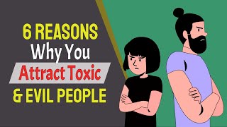 6 Undeniable Reasons Why You Attract Toxic \& Evil People