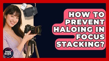 How To Prevent Haloing In Focus Stacking? - Image Review Studio