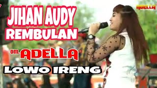 JIHAN AUDY REMBULAN OM.ADELLA LIVE LOWO IRENG 2019