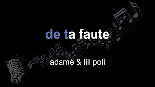 adamé & lili poli | de ta faute | lyrics | paroles | letra |