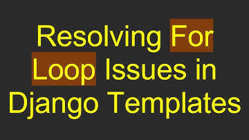 Resolving For Loop Issues in Django Templates