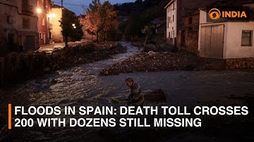 Floods in Spain: Death toll crosses 200 with dozens still missing