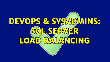 DevOps & SysAdmins: SQL Server Load balancing (2 Solutions!!)