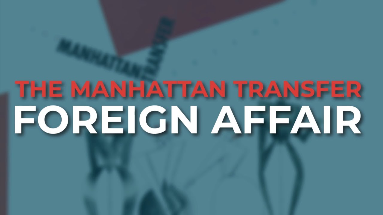 Watch The Manhattan Transfer - Foreign Affair (Official Audio) on YouTube Watch The Manhattan Transfer - Foreign Affair (Official Audio) on YouTube