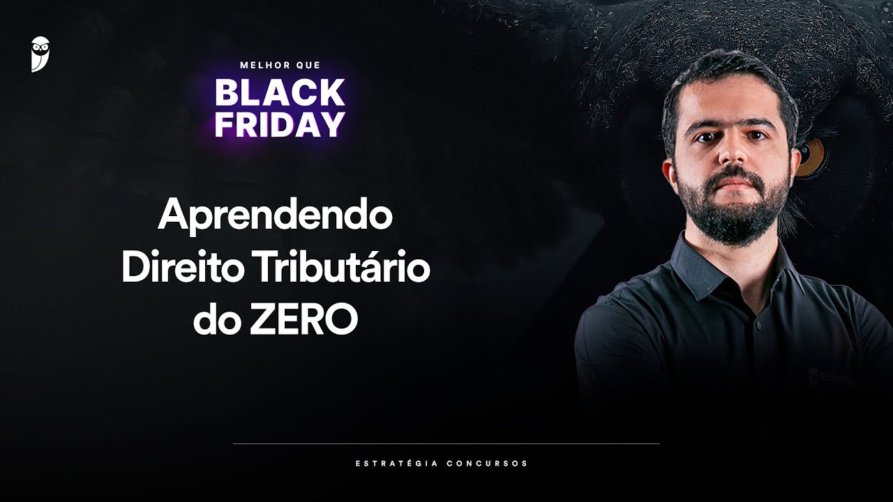 Aprendendo Direito Tributário do ZERO - Melhor que Black Friday
