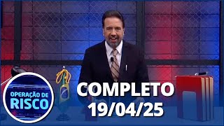 Operação De Risco 190425 Completo