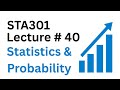 STA301 Lecture 40 | STA301 Short Lectures | Statistics and Probability | STA301 | Virtual University