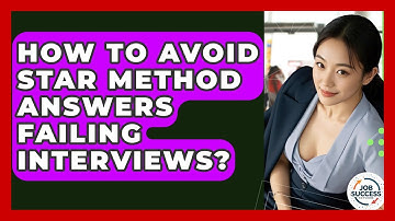 How To Avoid STAR Method Answers Failing Interviews? - Job Success Network