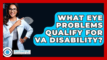 What Eye Problems Qualify For VA Disability? - Optometry Knowledge Base